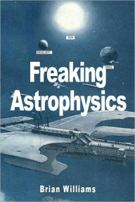 Title: Freaking Astrophysics, Author: Brian Williams