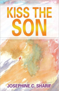 Title: KISS THE SON, Author: JOSEPHINE C. SHARIF