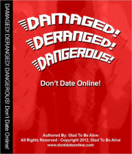 Title: Don't Date Online! Damaged! Deranged! Dangerous!, Author: Glad To Be Alive