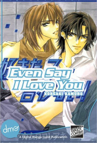 Title: Even Say I Love You (Yaoi Manga), Author: Koreaki Kamuro