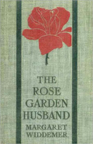 Title: The Rose-Garden Husband: A Fiction and Literature, Romance Classic By Margaret Widdemer! AAA+++, Author: Margaret Widdemer