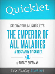 Title: Quicklet on Siddhartha Mukherjee's The Emperor of All Maladies: A Biography of Cancer, Author: Fraser Sherman