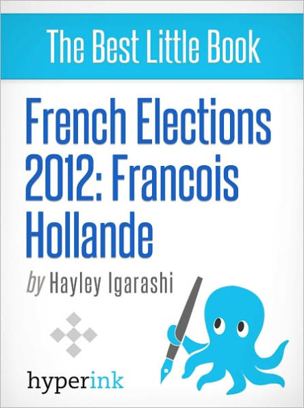 French Elections 2012: Francois Hollande
