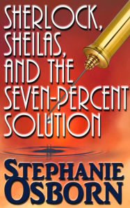 Title: Sherlock, Sheilas, and the Seven-Percent Solution, Author: Stephanie Osborn