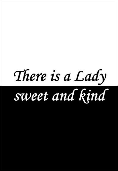 There is a Lady sweet and kind