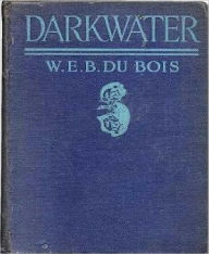 Title: Darkwater-Voices from Within the Veil, Author: W. E. B. Du Bois