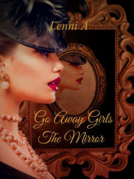 Title: Go Away Girls: The Mirror, Author: Lenni A
