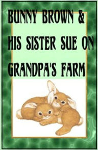 Title: BUNNY BROWN AND HIS SISTER SUE ON GRANDPA'S FARM, Author: Laura Lee Hope