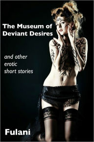 Title: The Museum of Deviant Desires, Author: Fulani