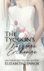 Title: The Tycoon's Marriage Exchange, Author: Elizabeth Lennox