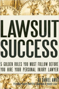Title: Lawsuit Success: How to Hire a Great Personal Injury Lawyer, Author: Daniel Amos