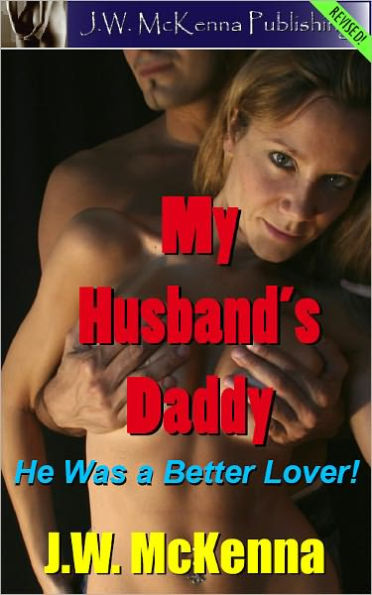 My Husband's Daddy: He Was a Better Lover!