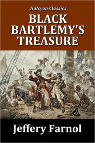 Title: Black Bartlemy's Treasure by Jeffery Farnol [Black Bartlemy #1], Author: Jeffery Farnol