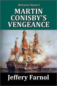Title: Martin Conisby's Vengeance by Jeffery Farnol [Black Bartlemy #2], Author: Jeffrey Farnol