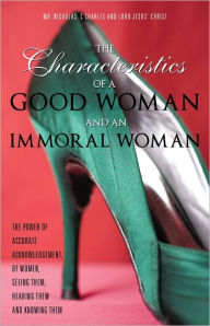 Title: The Characteristics Of A Good Woman And An Immoral Woman, Author: Mr. Nicholas C. Charles
