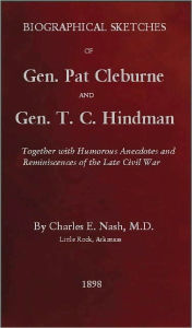 Title: Biographical Sketches of Gen. Pat Cleburne and Gen. T. C. Hindman [Annotated], Author: Charles Edward Nash