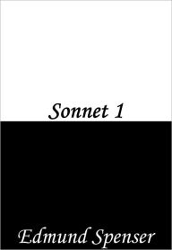 Title: Sonnet 1, Author: Edmund Spenser