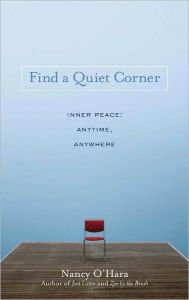 Title: Find a Quiet Corner: Inner Peace: Anytime, Anywhere, Author: Nancy O'Hara