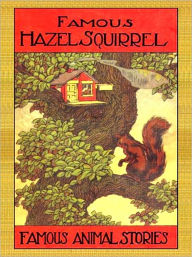 Title: Hazel Squirrel and Other Stories: Famous Animal Stories for Children (Illustrated), Author: Howard B. Famous