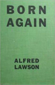 Title: Born Again: A Fiction and Literature, Science Fiction Classic By Alfred Lawson! AAA+++, Author: Alfred Lawson