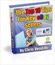 Title: The Top 10 Tips For New Ebay Sellers, Author: Chris Vendilli