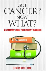 Title: Got Cancer? Now What?, Author: Denise Messenger