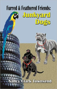 Title: Furred & Feathered Friends: Junkyard Dogs, Author: Nancy Clark Townsend