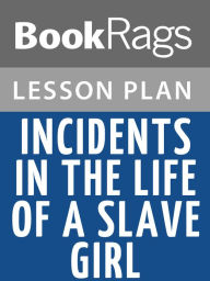 Title: Incidents in the Life of a Slave Girl Lesson Plans, Author: BookRags