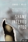 Shame Interrupted - How God Lifts the Pain of Worthlessness and Rejection