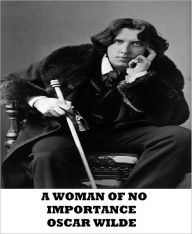 Title: A Woman of No Importance, Author: Oscar Wilde