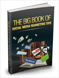 Title: Big Book of Social Media Marketing Tips Build Credibility And Gain More Customers!, Author: Dawn Publishing