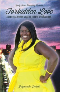 Title: Forbidden Love A Spiritual Woman's Battle To Love A Worldly Man, Author: Laquanda Everett