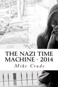 Title: The Nazi Time Machine - 2014, Author: Mike Crade