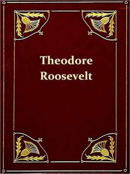 Theodore Roosevelt and His Times, A Chronicle of the Progressive Movement