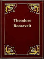 Theodore Roosevelt and His Times, A Chronicle of the Progressive Movement