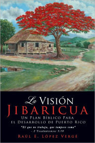 Title: La Visión Jibaricua, Author: Raúl E. López Vergé