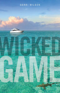 Title: Wicked Game a novel, Author: Gerri Wilson