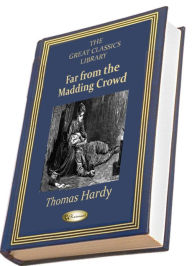 Title: Far from the Madding Crowd (THE GREAT CLASSICS LIBRARY), Author: Thomas Hardy