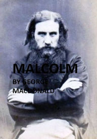 Title: 99 Cent Malcolm ( awakened, inspired, enlightened, reanimated, vatic, vatical, inspired, stimulated, invigorated, instinct ), Author: George MacDonald