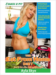 Title: The Eat From Home Diet: How to Get a Slim Body and Fat Wallet, Author: Ayla Skye