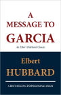A Message to Garcia: An Elbert Hubbard Classic