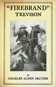 Title: 'Firebrand' Trevison: A Western and Thriller Classic By Charles Alden Seltzer! AAA+++, Author: Charles Alden Seltzer