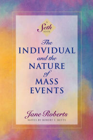 Title: The Individual and the Nature of Mass Events (A Seth Book), Author: Jane Roberts