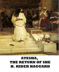 Title: Ayesha, The Return Of She, Author: H. Rider Haggard