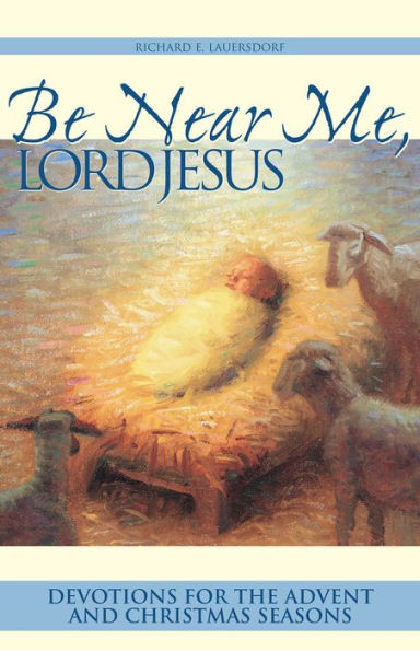 Be Near Me, Lord Jesus: Devotions for the Advent and Christmas Seasons