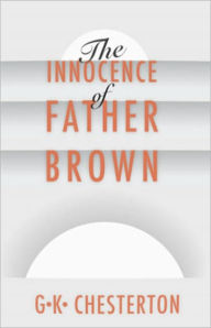 Title: The Innocence of Father Brown: A Mystery/Detective, Short Story Collection Classic By G.K. Chesterton! AAA+++, Author: G. K. Chesterton