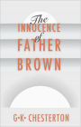 The Innocence of Father Brown: A Mystery/Detective, Short Story Collection Classic By G.K. Chesterton! AAA+++
