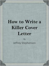 Title: How to Write a Killer Cover Letter, Author: Jeffrey Stephenson