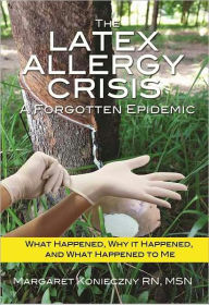 Title: The Latex Allergy Crisis: A Forgotten Epidemic, Author: Margaret Konieczny