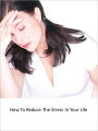 How To Reduce The Stress In Your Life